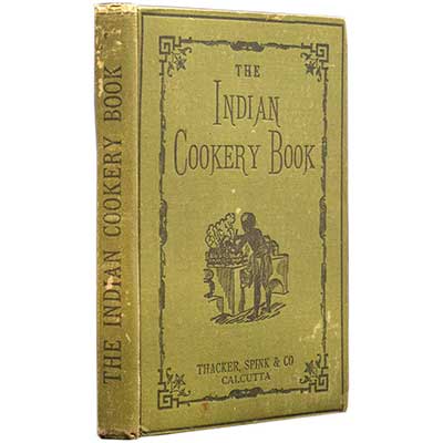 The Indian Cookery Book: A Practical Handbook to the Kitchens in India.